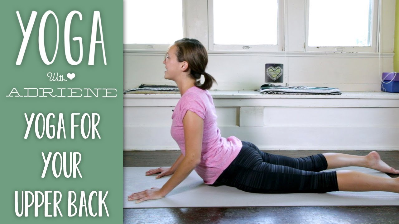 Yoga For Upper Back Pain Yoga With Adriene