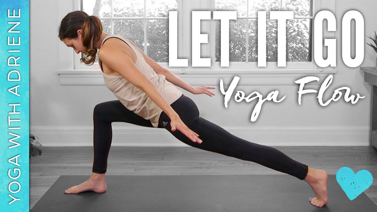 Let it Go Yoga Flow Yoga With Adriene